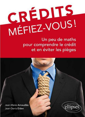 Crédits, Méfiez-vous ! Un peu de maths pour comprendre le crédit et en éviter les pièges