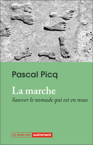 La marche: Sauver le nomade qui est en nous