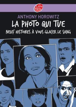 La photo qui tue - Neuf histoires à vous glacer le sang