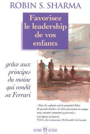 Favorisez le leadership de vos enfants grâce aux principes du moine qui vendit sa Ferrari