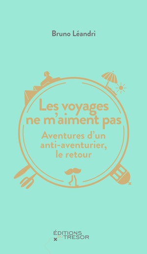 Les voyages ne m'aiment pas: Aventures d'un anti-aventurier, le retour