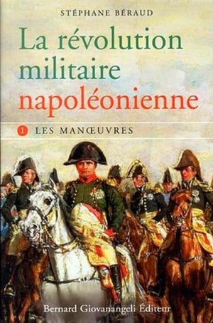 La révolution militaire napoléonienne - tome 1 : Les manœuvres