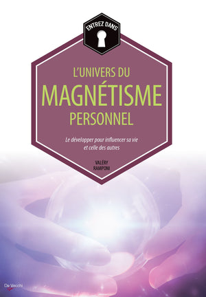 Entrez dans... l'univers du magnétisme personnel: Le développer pour influencer sa vie et celle des autres