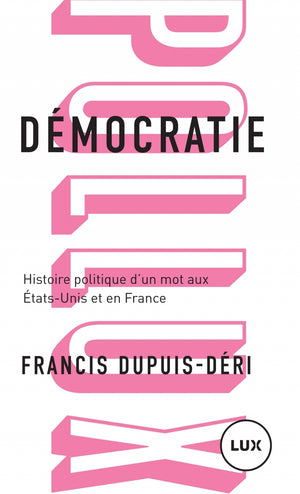 Démocratie: Histoire politique d'un mot aux Etats-Unis et en France