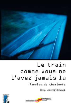 Le train comme vous ne l'avez jamais lu: Paroles de cheminots