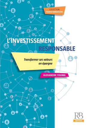 L'investissement responsable: Transformer ses valeurs en épargne