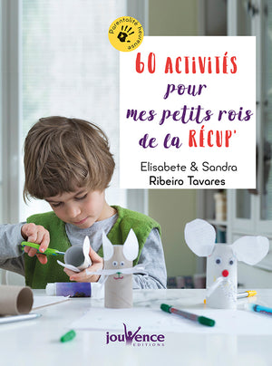 60 activités pour mes petits rois de la récup