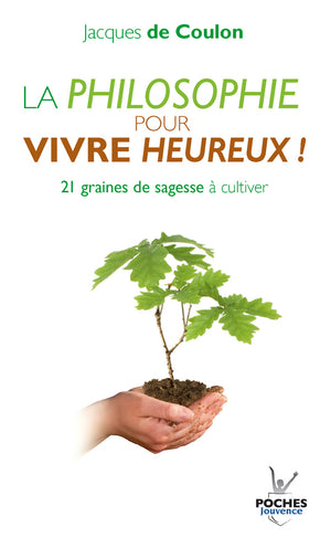 La philosophie pour vivre heureux ! Graines de sagesse à cultiver