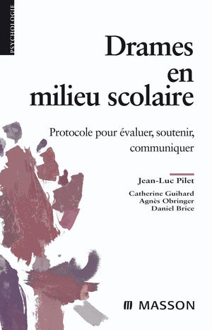 Drames en milieu scolaire: Protocole pour évaluer, soutenir, communiquer