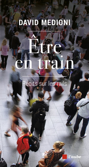 Etre en train: Récits sur les rails