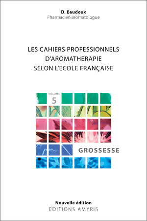 Les cahiers professionnels d'Aromathérapie selon l'école française: Grossesse