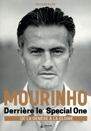 mourinho - derrière le special one - de la genèse à la gloire