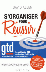 S'organiser pour réussir: La méthode GTD ou l'art de l'efficacité sans le stress