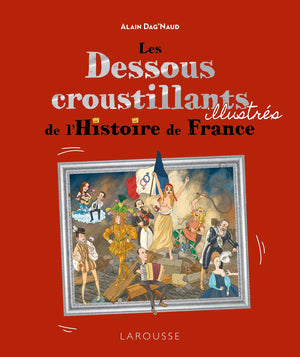 Les Dessous croustillants de l'Histoire de France Illustrés