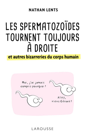 Les spermatozoïdes tournent toujours à droite et autres bizarreries du corps humain