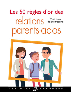 Les 50 règles d'or des relations parents-ados