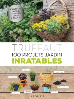 Truffaut - 100 projets jardin inratables