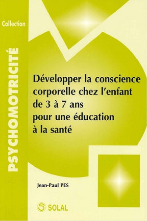 Développer la conscience corporelle chez l'enfant de 3 à 7 ans pour une éducation à la santé