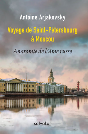 Voyage de Saint-Pétersbourg à Moscou. Anatomie de l'âme russe