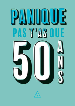 Panique pas, t'as que 50 ans