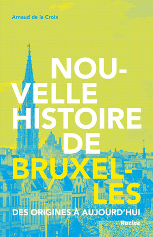 Nouvelle histoire de Bruxelles: Des origines à aujourd'hui