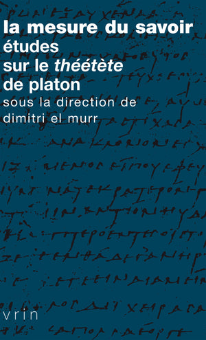 La mesure du savoir. Études sur le Théétète de Platon