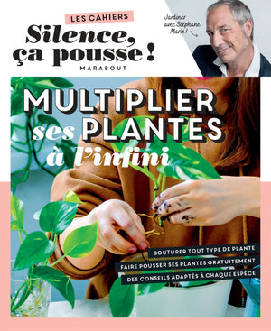 Silence ça pousse - Multiplier ses plantes à l'infini