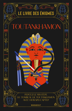 Le livre des énigmes Toutankhamon: Percez le mystère du tombeau de Toutankhamon avec Howard Carter