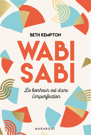 Wabi-Sabi: Le bonheur est dans l'imperfection