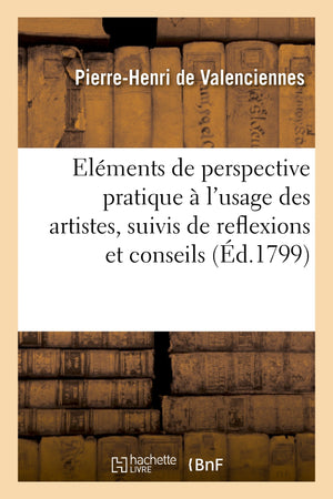 Eléments de perspective pratique à l’usage des artistes, suivis de réflexions et conseils