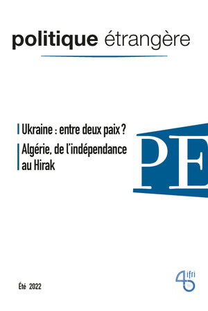 Politique étrangère, n° 2/2022: Ukraine : entre deux paix ? / Algérie, de l’indépendance au Hirak