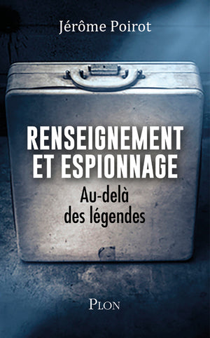 Renseignement et espionnage: Au-delà des légendes