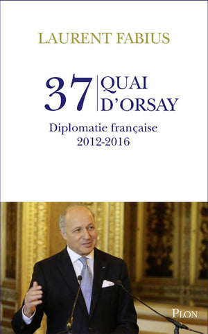 37, quai d'Orsay : Diplomatie française 2012-2016