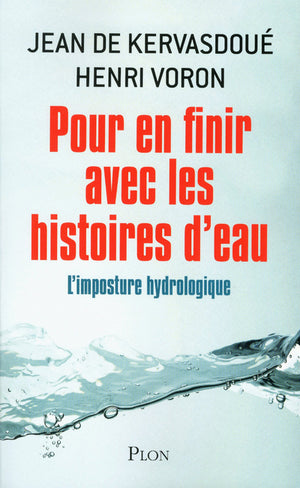 Pour en finir avec les histoires d'eau - L'imposture hydrologique