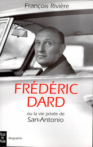 Frédéric Dard ou la vie privée de San-Antonio