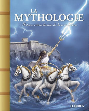 La mythologie. Histoires extraordinaires de dieux et de héros