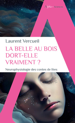 La Belle au bois dort-elle vraiment ?: Neurophysiologie des contes de fées