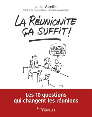 La réunionite, ça suffit !: Les 10 questions qui changent les réunions