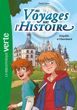 Nos voyages dans l'histoire 01 - Enquête à Chambord