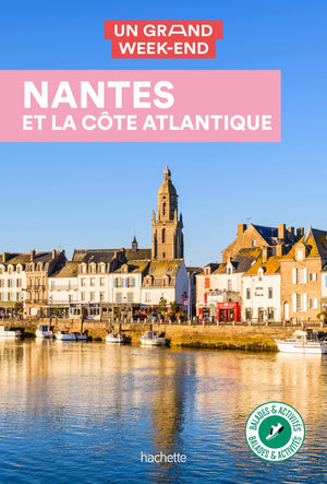 Nantes et la côte Atlantique Guide Un Grand Week-End