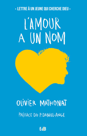 L'amour à un nom, lettre à un jeune qui cherche Dieu