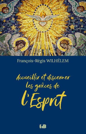 Accueillir et discerner les grâces de l'Esprit