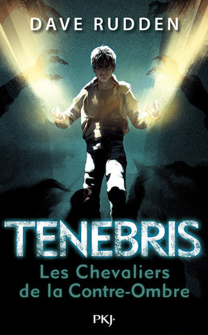 Tenebris - tome 01 : les chevaliers de la Contre-Ombre