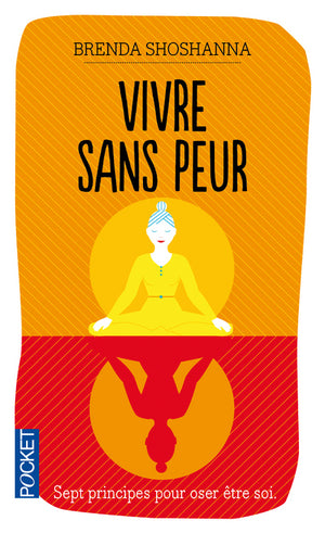 Vivre sans peur: Sept principes pour oser être soi