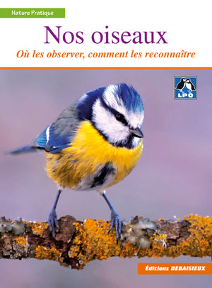 Nos oiseaux - Ou les trouver, comment les reconnaître