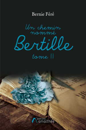 Un chemin nommé Bertille - Tome II