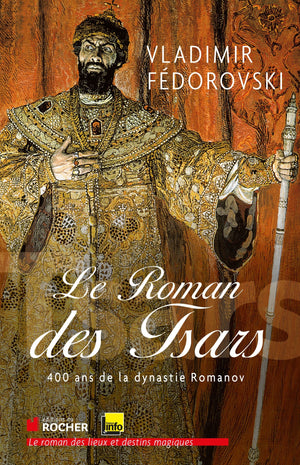 Le Roman des tsars : 400 ans de la dynastie Romanov