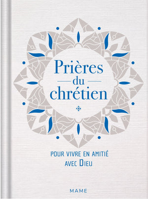 Prières du chrétien   pour vivre en amitié avec Dieu