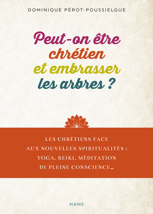 Peut-on être chrétien et embrasser les arbres, ouvrir ses chakras, faire du yoga ..?