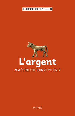 L argent, maître ou serviteur ?